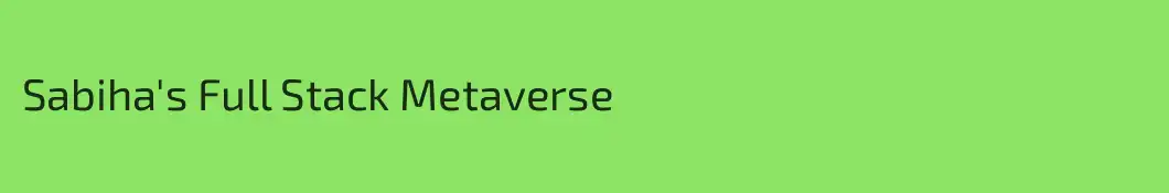 Sabiha's Full Stack Metaverse 